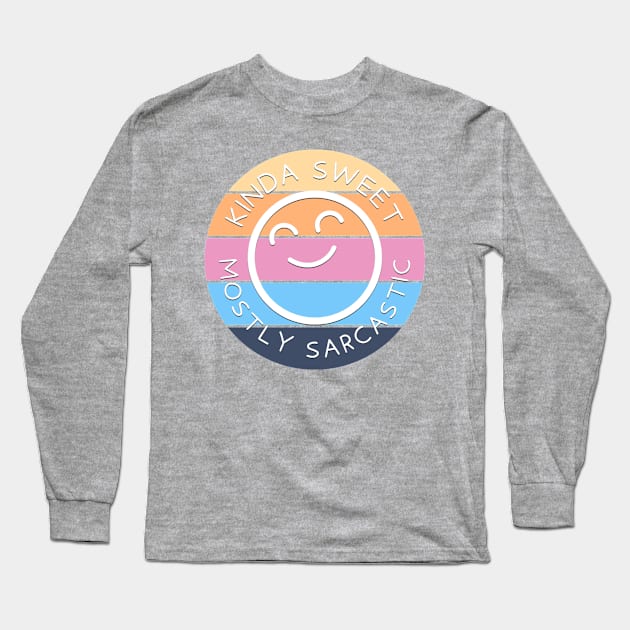 Kinda Sweet, Mostly Sarcastic Long Sleeve T-Shirt by Luxinda